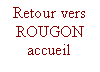 Zone de Texte: Retour vers
ROUGON
accueil