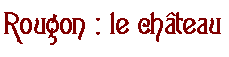 Zone de Texte: Rougon : le château